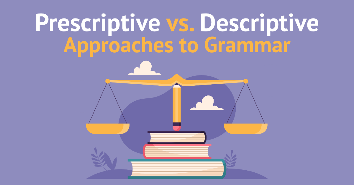 Prescriptive Vs Descriptive Approaches To Grammar Prestwick House